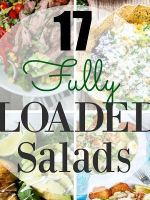 17 fully loaded salad recipes sure to satisfy any hunger craving!