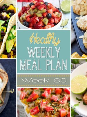 Healthy Weekly Meal Plan #80 - use our Meal Plan to plan out your entrees for the week! You'll also get a healthy breakfast, lunch, side dish and dessert recipe too!